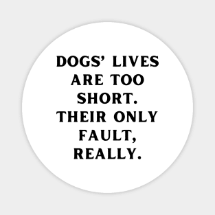 Dogs’ lives are too short. Their only fault, really Magnet